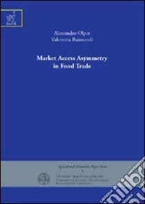 Market access asymmetry in food trade libro di Olper Alessandro; Raimondi Valentina