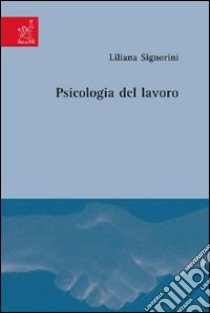 Psicologia del lavoro libro di Signorini Liliana