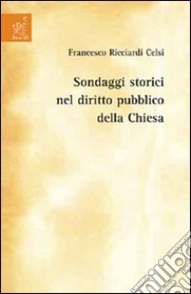 Sondaggi storici nel diritto pubblico della Chiesa libro di Ricciardi Celsi Francesco