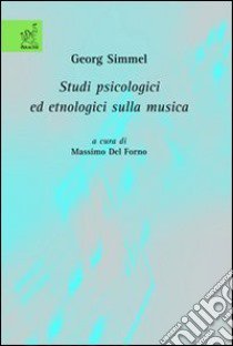 Georg Simmel. Studi psicologici ed etnologici sulla musica libro di Del Forno Massimo