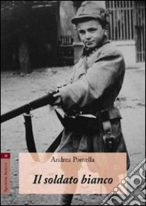 Il soldato bianco libro di Pomella Andrea