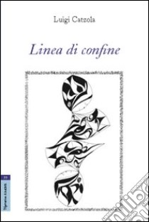 Linea di confine libro di Catzola Luigi