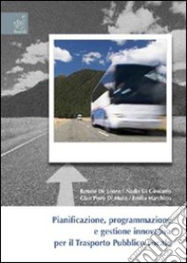 Pianificazione, programmazione e gestione innovativa per il trasporto pubblico locale libro di De Leone Renato; Di Girolamo Nadia; Di Muro G. Piero