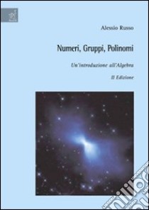 Numeri, gruppi, polinomi. Un'introduzione all'algebra libro di Russo Alessio