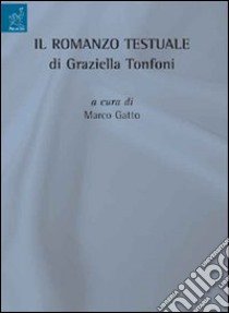 Il romanzo testuale di Graziella Tonfoni libro di Tonfoni Graziella; Gatto M. (cur.)