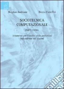 Sociotecnica computazionale. Strumenti per l'analisi delle evoluzioni indesiderate dei sistemi libro di Cortellini Ennio; Bogdan Andronic