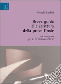 Breve guida alla scrittura della prova finale libro di Scaffai Niccolò