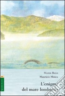 L'enigma del mare lombardo libro di Bono Marco; Mosca Maurizio