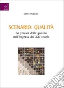 Scenario: qualità. La pratica della qualità nell'impresa del XXI secolo libro di Pagliaro Mario