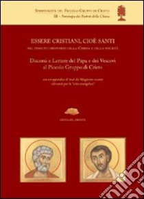 Essere cristiani, cioè santi, nel tessuto ordinario della Chiesa e della società. Discorsi e lettere del papa e dei vescovi al Piccolo Gruppo di Cristo libro di Di Maio Andrea