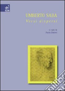 Umberto Saba: versi dispersi libro di Baioni Paola