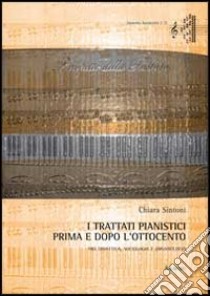 I trattati pianistici prima e dopo l'Ottocento. Tra didattica, sociologia e organologia libro di Sintoni Chiara