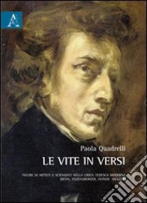 Le vite in versi. Figure di artisti e scienziati nella lirica tedesca moderna (Benn, Enzensberger, Heiner Müller) libro di Quadrelli Paola