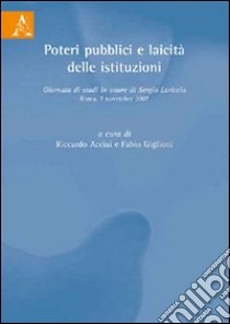 Poteri pubblici e laicità delle istituzioni. Giornata di studi in onore di Sergio Lariccia libro di Acciai R. (cur.); Giglioni F. (cur.)