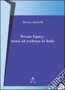 Private equity. Teoria ed evidenza in Italia libro di Zambelli Simona