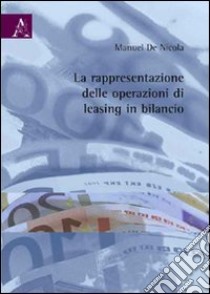 La rappresentazione delle operazioni di leasing in bilancio libro di De Nicola Manuel