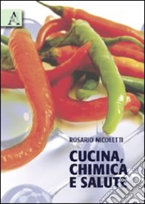 Cucina, chimica e salute libro di Nicoletti Rosario