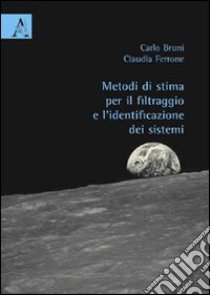 Metodi di stima per il filtraggio e l'identificazione dei sistemi libro di Bruni Carlo; Ferrone Claudia