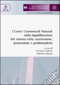 I centri commerciali naturali nella riqualificazione del sistema città: costruzione, promozione e problematiche libro di Sansone M. (cur.); Scafarto T. (cur.)