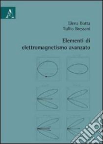 Elementi di elettromagnetismo avanzato libro di Botta Elena; Bressani Tullio