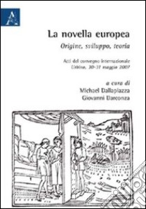 La novella europea. Origine, sviluppo, teoria. Atti del Convegno internazionale (Urbino, 30-31 maggio 2007) libro di Gottlieb Dallapiazza M. (cur.); Darconza G. (cur.)