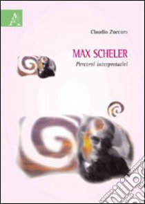 Max Scheler. Percorsi interpretativi libro di Zuccaro Claudio