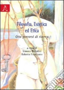 Filosofia, estetica ed etica. Otto percorsi di ricerca libro di Marino Stefano; Mazzanti Alessandro; Pontiglione Francesca; Bertolini S. (cur.); Formisano R. (cur.)