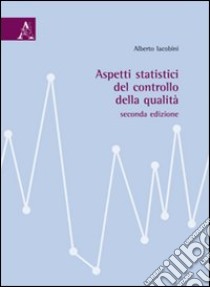 Aspetti statistici del controllo della qualità libro di Iacobini Alberto