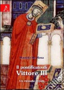 Il pontificato di Vittore III. Un riesame critico libro di De Rosa Daniela