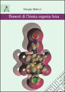 Elementi di chimica organica fisica libro di Molteni Giorgio