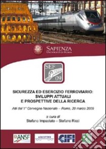 Sicurezza ed esercizio ferroviario. Sviluppi attuali e prospettive della ricerca libro di Antognoli Marco; Baldassarra Alessandro; Barbina Claudio; Impastato S. (cur.); Ricci S. (cur.)