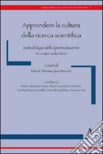 Apprendere la cultura della ricerca scientifica. Metodologia della sperimentazione in campo educativo libro di Di Stefano M. Concetta; Diana M. Antonietta; Gentile Cosimo M.; Quartuccio M. T. (cur.)