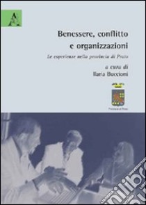 Benessere, conflitto e organizzazioni. Le esperienze nella provincia di Prato libro di Brachi Enrica; Breschi Andrea C.; De Vincenzo Mariano; Buccioni I. (cur.)