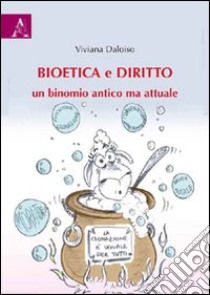 Bioetica e diritto. Un binomio antico ma attuale libro di Daloiso Viviana