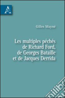 Les multiples péchés de Richard Ford, de Georges Bataille et de Jacques Derrida libro di Mayné Gilles