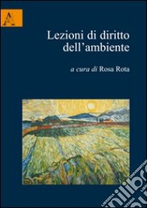 Lezioni di diritto dell'ambiente libro di Rota R. (cur.)