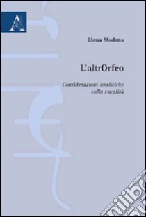 L'altrOrfeo. Considerazioni analitiche sulla vocalità libro di Modena Elena