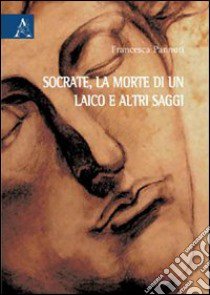 Socrate, la morte di un laico e altri saggi libro di Pannuti Francesca