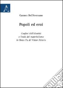 Popoli ed eroi. Confini dell'identità e limiti del materialismo in «Omoh Ra» di Viktor Pelevin libro di Dell'Aversano Carmen