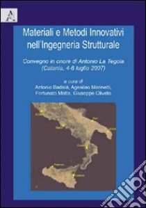 Materiali e metodi innovativi nell'ingegneria strutturale. Convegno in onore di Antonio La Tergola ( Catania, 4-6 luglio 2007) libro di Badalà A. (cur.); Marinetti A. (cur.); Motta F. (cur.)