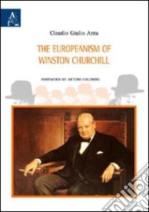 The europeanism of Winston Churchill libro di Anta Claudio G.