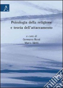 Psicologia della religione e teoria dell'attaccamento libro di Aletti Mario; Rossi Germano