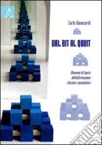 Dal Bit al Qbit. Elementi di teoria dell'informazione classica e quantistica libro di Bianciardi Carlo