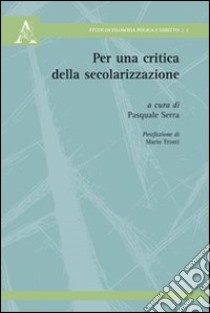 Per una critica della secolarizzazione libro di Serra Pasquale; Patriarchi Adele; Vinale Adriano