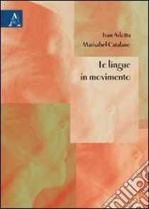 Le lingue in movimento libro di Arlotta Ivan; Catalano Marisabel