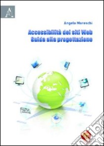 Accessibilità dei siti web. Guida alla progettazione libro di Moreschi Angelo