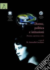 Donne, politica e istituzioni. Percorsi, esperienze, idee libro di Cocchiara Maria Antonella; Cammarota Antonietta; Anastasia Antonio