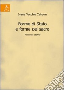 Forme di stato e forme del sacro. Percorsi storici libro di Vecchio Cairone Ivana