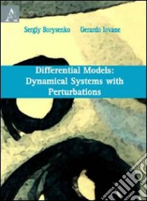 Differential Models: Dynamical System with Perturbations libro di Iovane Gerardo; Borysenko Sergiy