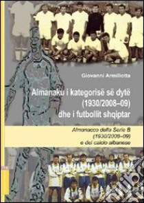 Almanacco della Serie B (1920/2008-09) e del calcio albanese. Ediz. italiana e albanese libro di Armillotta Giovanni